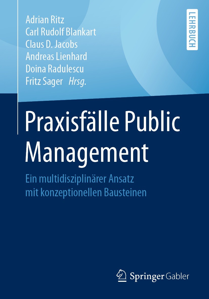 Titlebook: Praxisfälle Public Management; Ein multidisziplinär Adrian Ritz,Carl Rudolf Blankart,Fritz Sager Textbook 2021 Der/die Herausgeber bzw. der Titlebook: Praxisfälle Public Management; Ein multidisziplinär Adrian Ritz,Carl Rudolf Blankart,Fritz Sager Textbook 2021 Der/die Herausgeber bzw. der