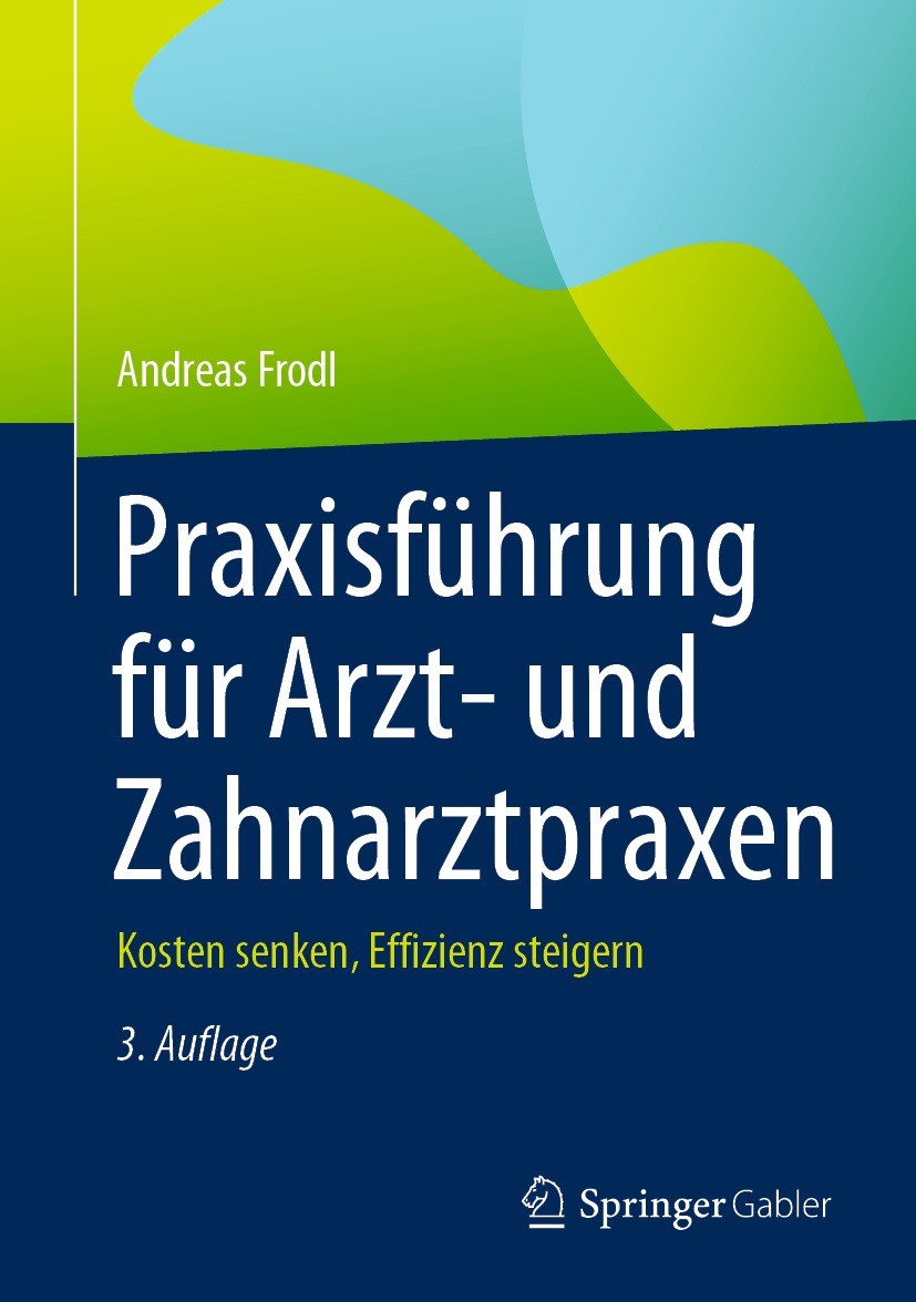Titlebook: Praxisführung für Arzt- und Zahnarztpraxen; Kosten senken, Effiz Andreas Frodl Book 2022Latest edition Der/die Herausgeber bzw. der/die Aut Titlebook: Praxisführung für Arzt- und Zahnarztpraxen; Kosten senken, Effiz Andreas Frodl Book 2022Latest edition Der/die Herausgeber bzw. der/die Aut