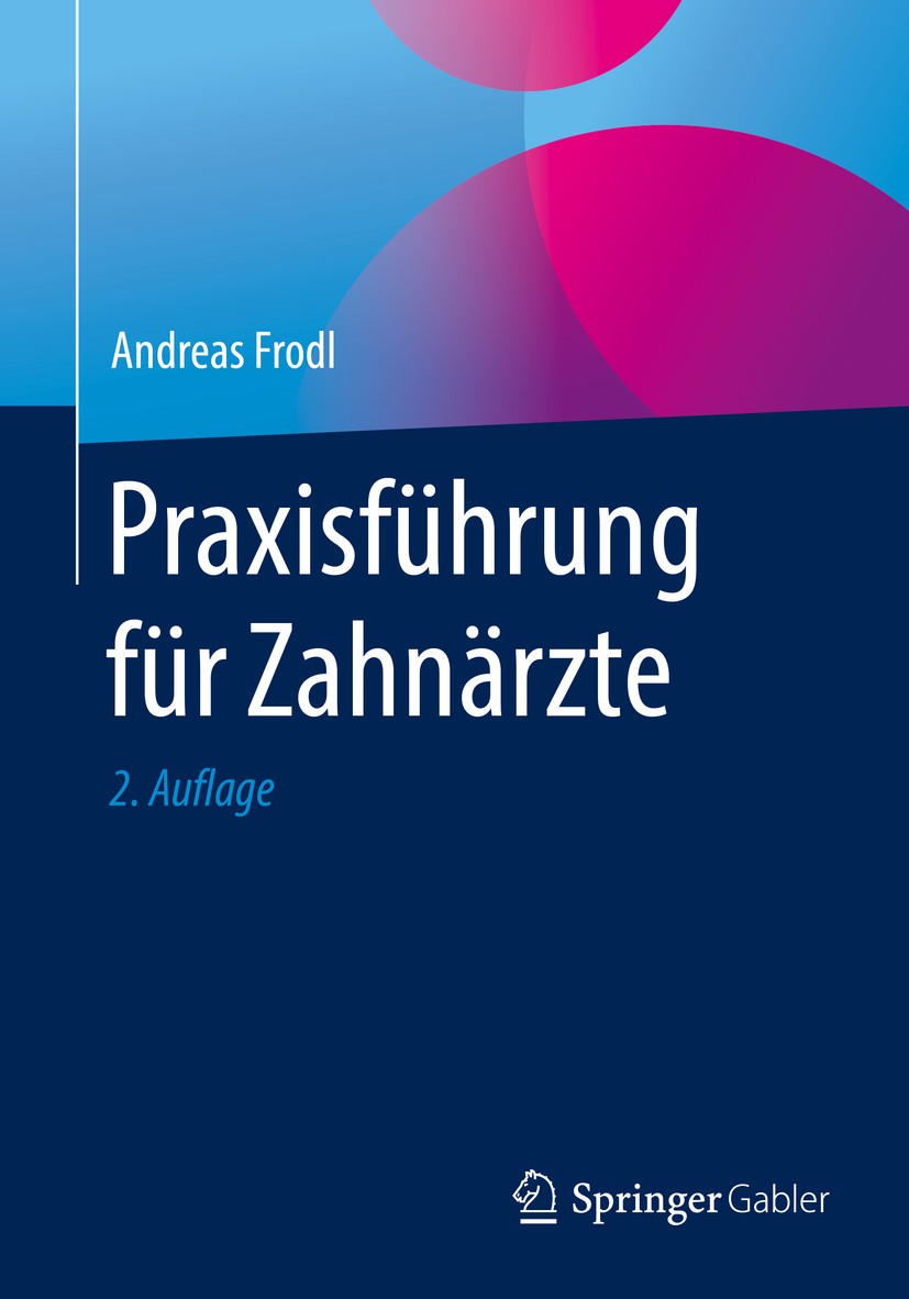 Titlebook: Praxisführung für Zahnärzte; Andreas Frodl Book 2016Latest edition Springer Fachmedien Wiesbaden GmbH 2016 Gesundheitsökonomie.Praxisführu Titlebook: Praxisführung für Zahnärzte; Andreas Frodl Book 2016Latest edition Springer Fachmedien Wiesbaden GmbH 2016 Gesundheitsökonomie.Praxisführu
