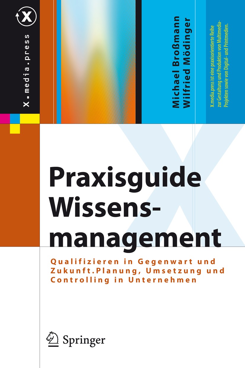 Titlebook: Praxisguide Wissensmanagement; Qualifizieren in Geg Michael Broßmann,Wilfried Mödinger Book 2011 Springer-Verlag Berlin Heidelberg 2011 Bil Titlebook: Praxisguide Wissensmanagement; Qualifizieren in Geg Michael Broßmann,Wilfried Mödinger Book 2011 Springer-Verlag Berlin Heidelberg 2011 Bil