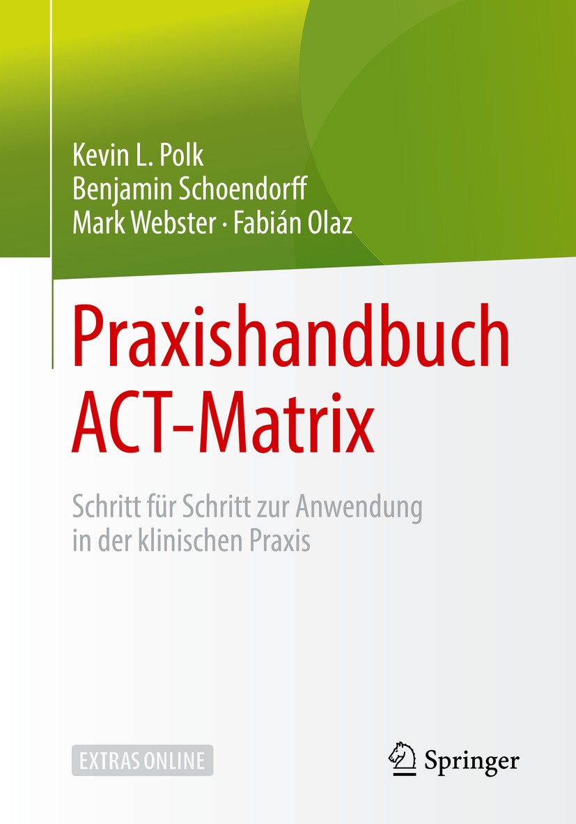 Titlebook: Praxishandbuch ACT-Matrix; Schritt für Schritt Kevin L. Polk,Benjamin Schoendorff,Fabián Olaz Book 2019 Springer-Verlag GmbH Deutschland, Titlebook: Praxishandbuch ACT-Matrix; Schritt für Schritt Kevin L. Polk,Benjamin Schoendorff,Fabián Olaz Book 2019 Springer-Verlag GmbH Deutschland,
