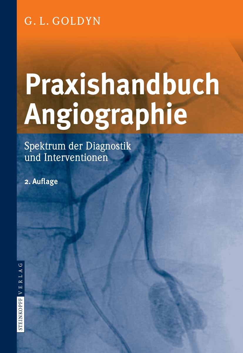 Titlebook: Praxishandbuch Angiographie; Spektrum der Diagnos Gerd L. Goldyn Book 20082nd edition Steinkopff-Verlag Darmstadt 2008 Angiographie.Diagnos Titlebook: Praxishandbuch Angiographie; Spektrum der Diagnos Gerd L. Goldyn Book 20082nd edition Steinkopff-Verlag Darmstadt 2008 Angiographie.Diagnos