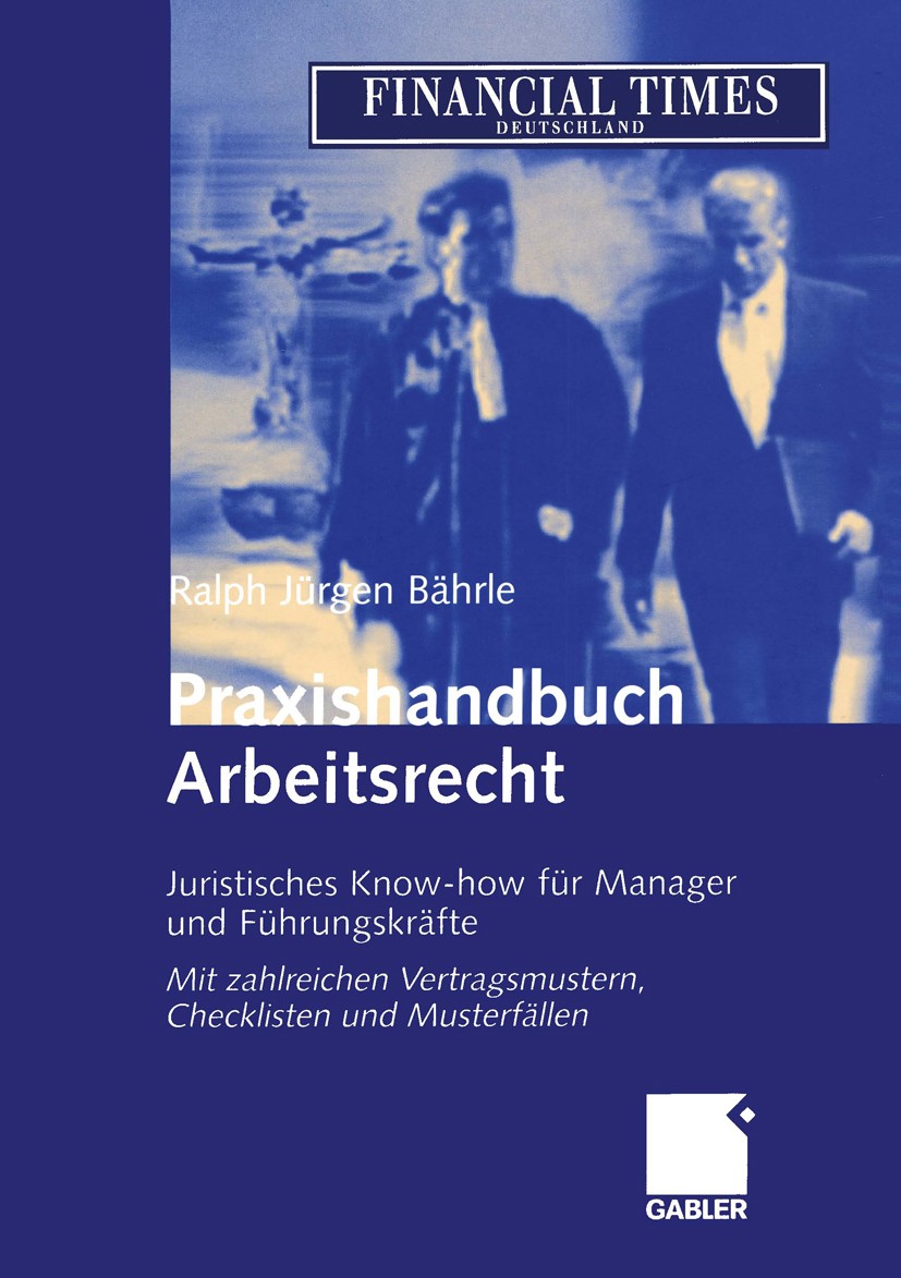 Titlebook: Praxishandbuch Arbeitsrecht; Juristisches Know-ho Ralph Jürgen Bährle Book 2004 Betriebswirtschaftlicher Verlag Dr. Th. Gabler/GWV Fachverl Titlebook: Praxishandbuch Arbeitsrecht; Juristisches Know-ho Ralph Jürgen Bährle Book 2004 Betriebswirtschaftlicher Verlag Dr. Th. Gabler/GWV Fachverl