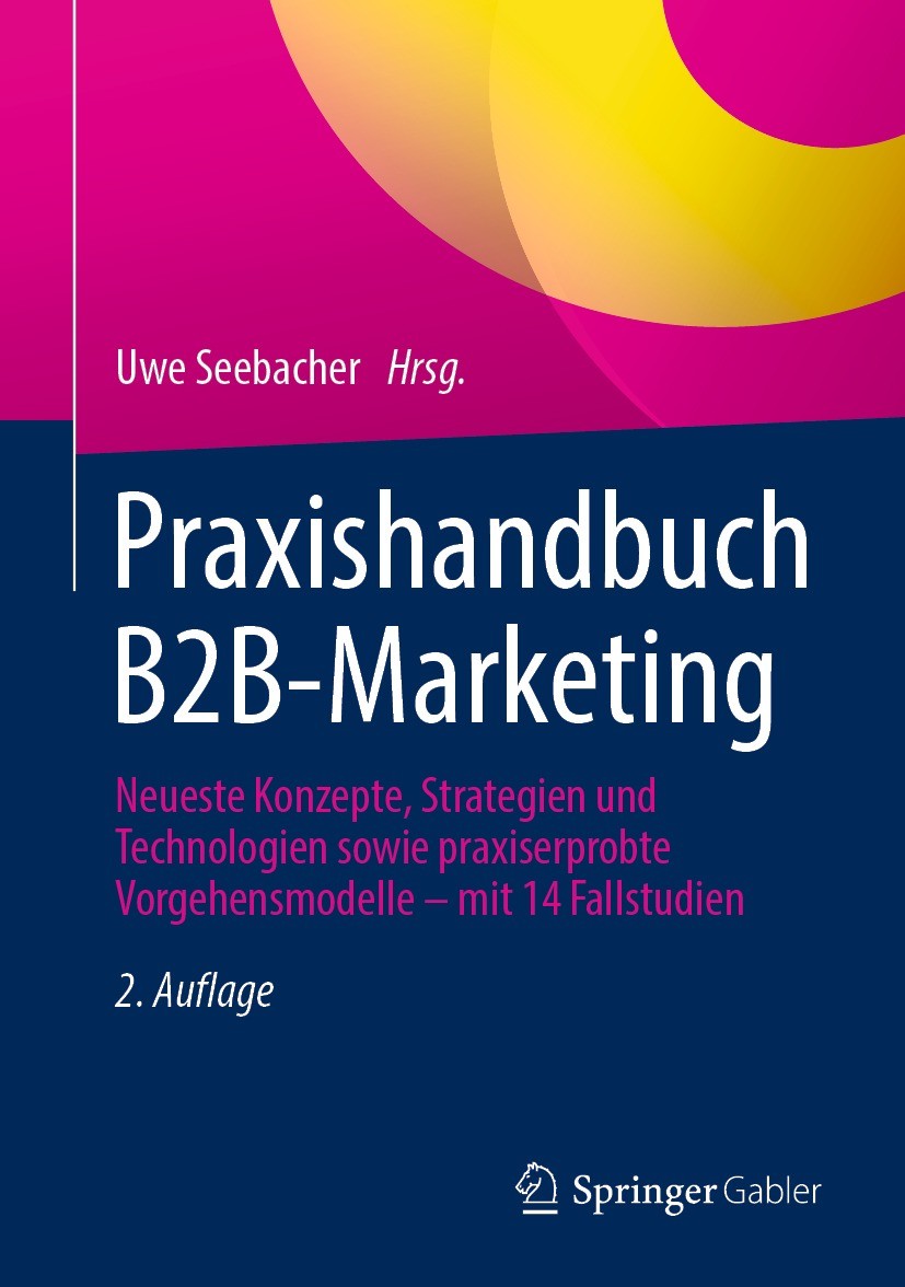 Titlebook: Praxishandbuch B2B-Marketing; Neueste Konzepte, St Uwe Seebacher Book 2023Latest edition Der/die Herausgeber bzw. der/die Autor(en), exklus Titlebook: Praxishandbuch B2B-Marketing; Neueste Konzepte, St Uwe Seebacher Book 2023Latest edition Der/die Herausgeber bzw. der/die Autor(en), exklus