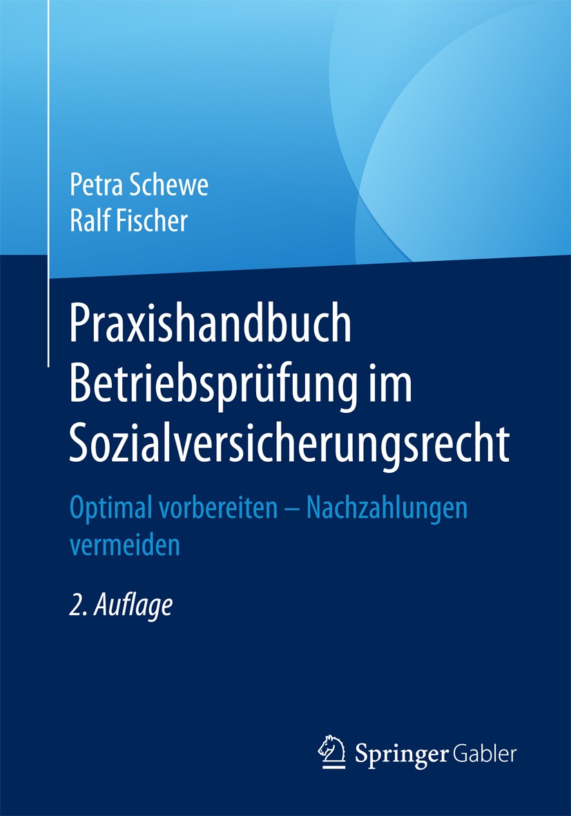 Titlebook: Praxishandbuch Betriebsprüfung im Sozialversicherungsrecht; Optimal vorbereiten Petra Schewe,Ralf Fischer Book 2017Latest edition Springer Titlebook: Praxishandbuch Betriebsprüfung im Sozialversicherungsrecht; Optimal vorbereiten Petra Schewe,Ralf Fischer Book 2017Latest edition Springer