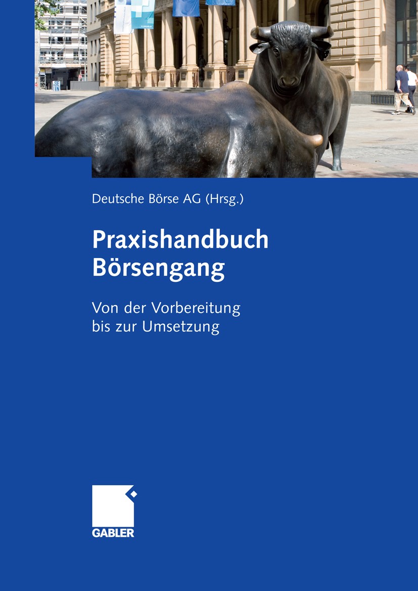 Titlebook: Praxishandbuch Börsengang; Deutsche Börse AG Book 2006 Gabler Verlag | Springer Fachmedien Wiesbaden GmbH, Wiesbaden 2006 Börse.Börsengang Titlebook: Praxishandbuch Börsengang; Deutsche Börse AG Book 2006 Gabler Verlag | Springer Fachmedien Wiesbaden GmbH, Wiesbaden 2006 Börse.Börsengang