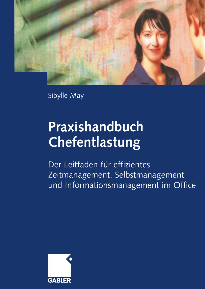 Titlebook: Praxishandbuch Chefentlastung; Der Leitfaden für ef Sibylle May Book 20051st edition Betriebswirtschaftlicher Verlag Dr. Th. Gabler/GWV Fac Titlebook: Praxishandbuch Chefentlastung; Der Leitfaden für ef Sibylle May Book 20051st edition Betriebswirtschaftlicher Verlag Dr. Th. Gabler/GWV Fac