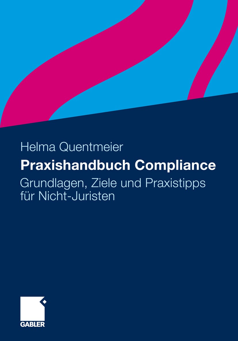 Titlebook: Praxishandbuch Compliance; Grundlagen, Ziele un Helma Quentmeier Book 2012 Gabler Verlag | Springer Fachmedien Wiesbaden GmbH 2012 Anti-Cou Titlebook: Praxishandbuch Compliance; Grundlagen, Ziele un Helma Quentmeier Book 2012 Gabler Verlag | Springer Fachmedien Wiesbaden GmbH 2012 Anti-Cou