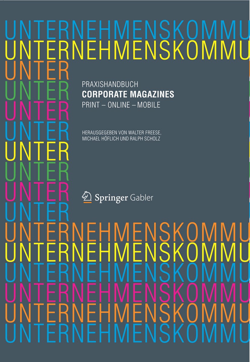 Titlebook: Praxishandbuch Corporate Magazines; Print - Online - Mob Walter Freese,Michael Höflich,Ralph Scholz Book 2012 Gabler Verlag | Springer Fach Titlebook: Praxishandbuch Corporate Magazines; Print - Online - Mob Walter Freese,Michael Höflich,Ralph Scholz Book 2012 Gabler Verlag | Springer Fach