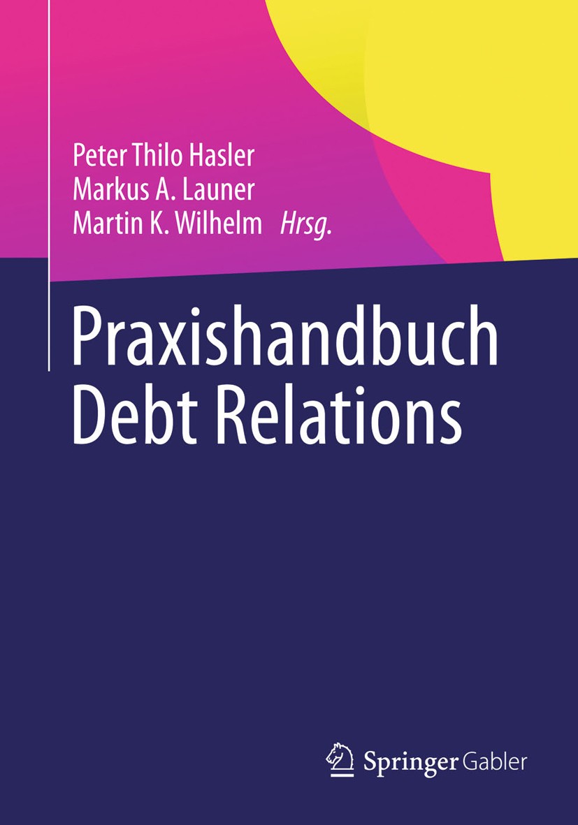 Titlebook: Praxishandbuch Debt Relations; Peter Thilo Hasler,Markus A. Launer,Martin K. Wilh Book 2013 Springer Fachmedien Wiesbaden 2013 Anleihen.Bö Titlebook: Praxishandbuch Debt Relations; Peter Thilo Hasler,Markus A. Launer,Martin K. Wilh Book 2013 Springer Fachmedien Wiesbaden 2013 Anleihen.Bö
