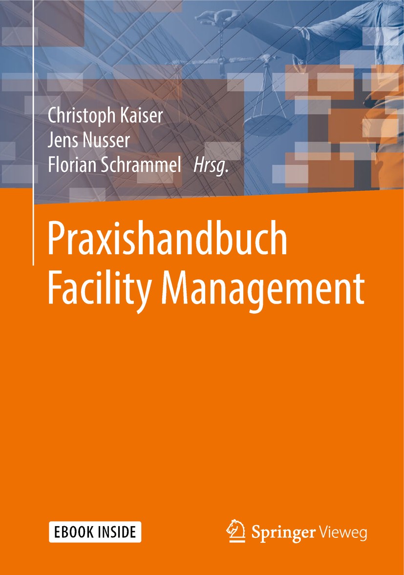 Titlebook: Praxishandbuch Facility Management; Christoph Kaiser,Jens Nusser,Florian Schrammel Book 20181st edition Springer Fachmedien Wiesbaden GmbH Titlebook: Praxishandbuch Facility Management; Christoph Kaiser,Jens Nusser,Florian Schrammel Book 20181st edition Springer Fachmedien Wiesbaden GmbH