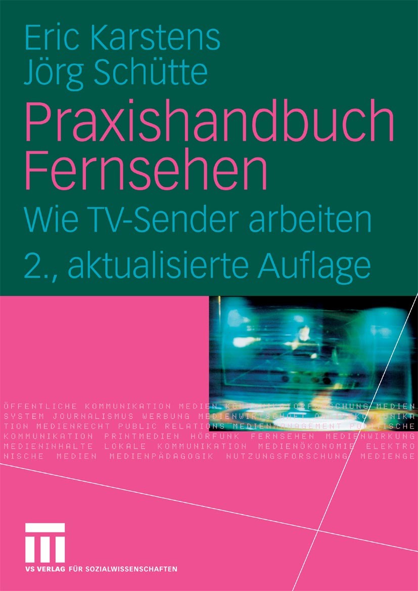 Titlebook: Praxishandbuch Fernsehen; Wie TV-Sender arbeit Eric Karstens,Jörg Schütte Book 20102nd edition VS Verlag für Sozialwissenschaften | Springe Titlebook: Praxishandbuch Fernsehen; Wie TV-Sender arbeit Eric Karstens,Jörg Schütte Book 20102nd edition VS Verlag für Sozialwissenschaften | Springe
