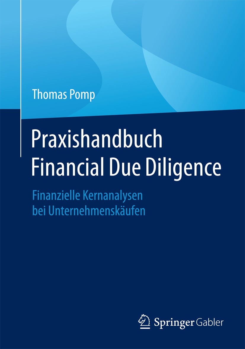 Titlebook: Praxishandbuch Financial Due Diligence; Finanzielle Kernanal Thomas Pomp Book 20151st edition Springer Fachmedien Wiesbaden 2015 Kaufvertra Titlebook: Praxishandbuch Financial Due Diligence; Finanzielle Kernanal Thomas Pomp Book 20151st edition Springer Fachmedien Wiesbaden 2015 Kaufvertra