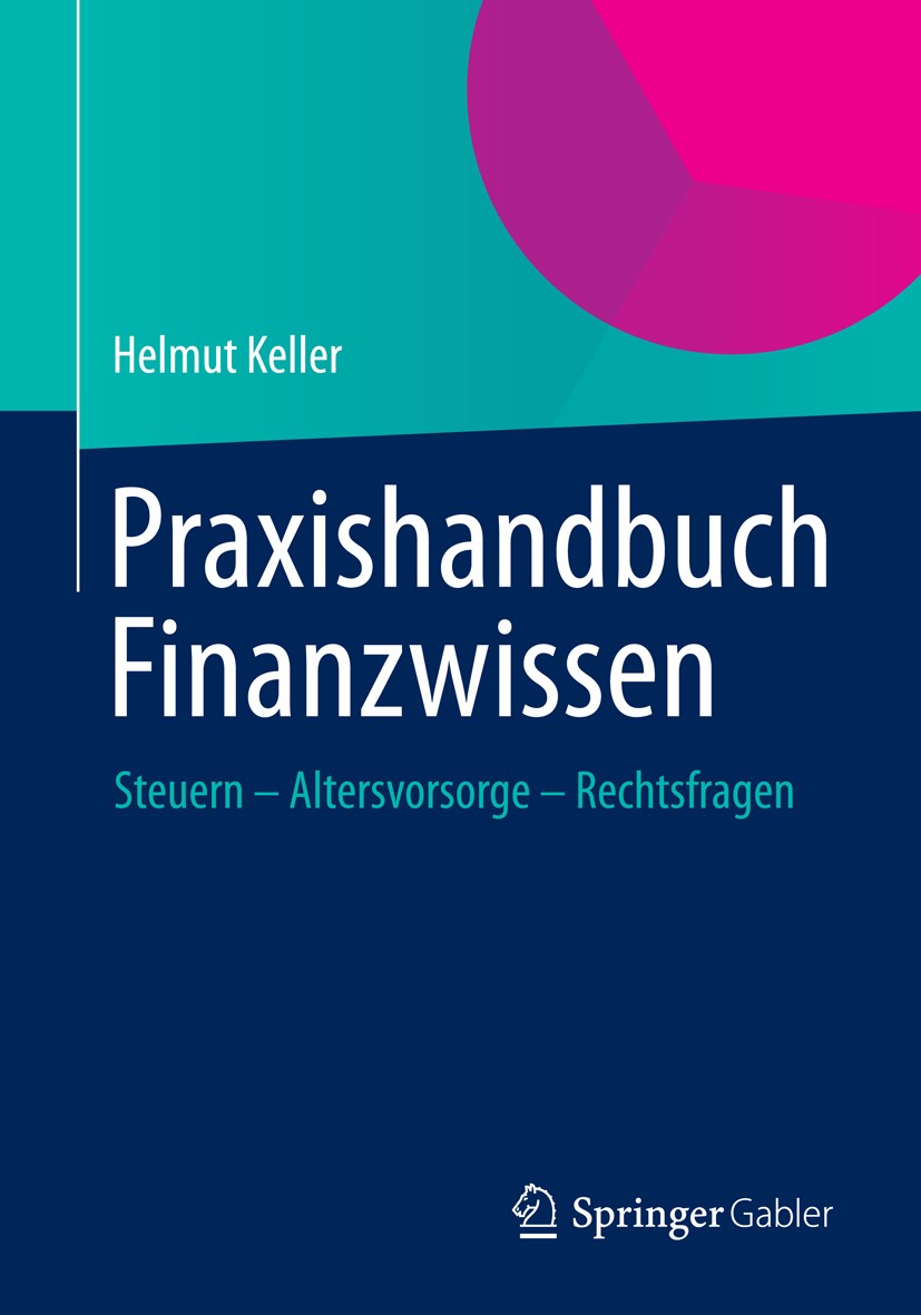 Titlebook: Praxishandbuch Finanzwissen; Steuern - Altersvors Helmut Keller Book 2013 Springer Fachmedien Wiesbaden 2013 Altersvorsorge.Finanzplanung.G Titlebook: Praxishandbuch Finanzwissen; Steuern - Altersvors Helmut Keller Book 2013 Springer Fachmedien Wiesbaden 2013 Altersvorsorge.Finanzplanung.G
