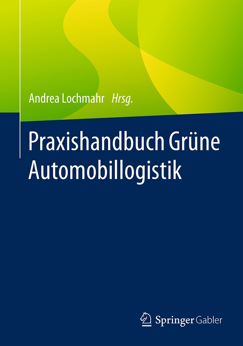 Titlebook: Praxishandbuch Grüne Automobillogistik; Andrea Lochmahr Book 2016 Springer Fachmedien Wiesbaden 2016 Nachhaltigkeit.Umweltmanagement.Umwel Titlebook: Praxishandbuch Grüne Automobillogistik; Andrea Lochmahr Book 2016 Springer Fachmedien Wiesbaden 2016 Nachhaltigkeit.Umweltmanagement.Umwel