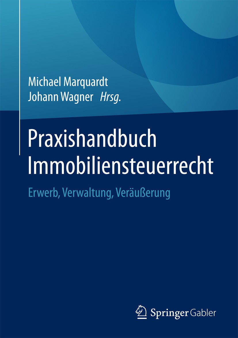 Titlebook: Praxishandbuch Immobiliensteuerrecht; Erwerb, Verwaltung, Michael Marquardt,Johann Wagner Book 2017 Springer Fachmedien Wiesbaden GmbH 201 Titlebook: Praxishandbuch Immobiliensteuerrecht; Erwerb, Verwaltung, Michael Marquardt,Johann Wagner Book 2017 Springer Fachmedien Wiesbaden GmbH 201