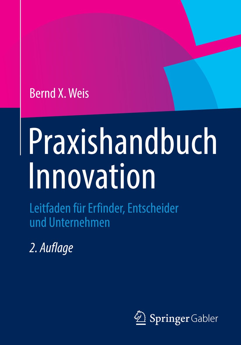 Titlebook: Praxishandbuch Innovation; Leitfaden für Erfind Bernd X. Weis Book 2014Latest edition Springer Fachmedien Wiesbaden 2014 Titlebook: Praxishandbuch Innovation; Leitfaden für Erfind Bernd X. Weis Book 2014Latest edition Springer Fachmedien Wiesbaden 2014