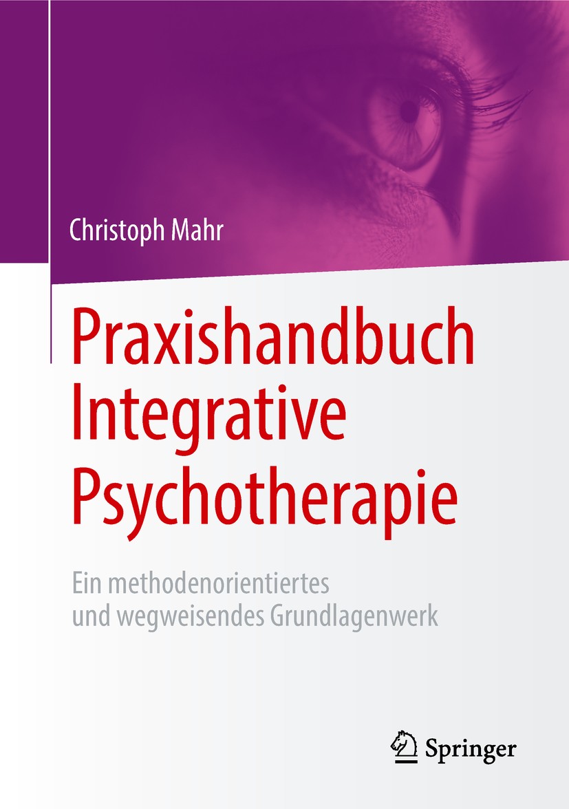Titlebook: Praxishandbuch Integrative Psychotherapie; Ein methodenorientie Christoph Mahr Book 2018 Springer Fachmedien Wiesbaden GmbH, ein Teil von S Titlebook: Praxishandbuch Integrative Psychotherapie; Ein methodenorientie Christoph Mahr Book 2018 Springer Fachmedien Wiesbaden GmbH, ein Teil von S
