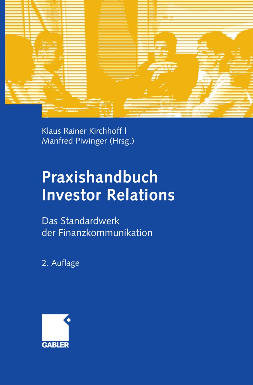 Titlebook: Praxishandbuch Investor Relations; Das Standardwerk der Klaus Rainer Kirchhoff,Manfred Piwinger Book 20092nd edition Gabler Verlag | Spring Titlebook: Praxishandbuch Investor Relations; Das Standardwerk der Klaus Rainer Kirchhoff,Manfred Piwinger Book 20092nd edition Gabler Verlag | Spring