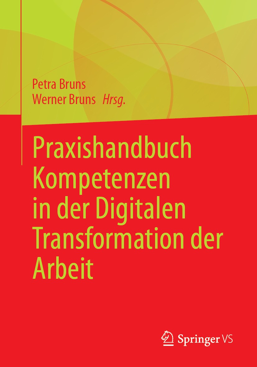 Titlebook: Praxishandbuch Kompetenzen in der Digitalen Transformation der Arbeit; Petra Bruns,Werner Bruns Book 2024 Der/die Herausgeber bzw. der/die Titlebook: Praxishandbuch Kompetenzen in der Digitalen Transformation der Arbeit; Petra Bruns,Werner Bruns Book 2024 Der/die Herausgeber bzw. der/die