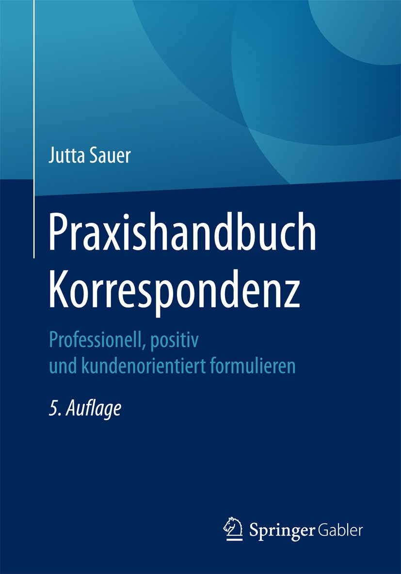Titlebook: Praxishandbuch Korrespondenz; Professionell, posit Jutta Sauer Book 2017Latest edition Springer Fachmedien Wiesbaden GmbH 2017 DIN 5008.E-M Titlebook: Praxishandbuch Korrespondenz; Professionell, posit Jutta Sauer Book 2017Latest edition Springer Fachmedien Wiesbaden GmbH 2017 DIN 5008.E-M
