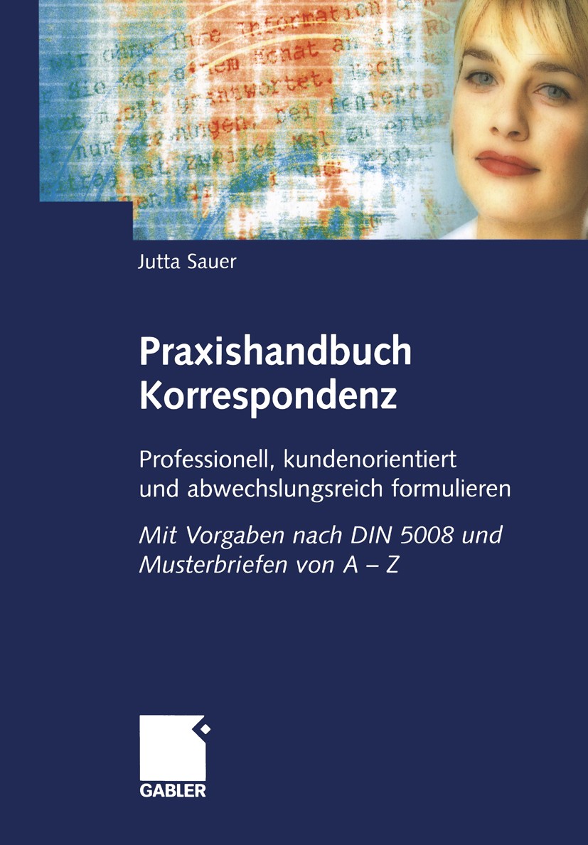 Titlebook: Praxishandbuch Korrespondenz; Professionell, kunde Jutta Sauer Book 20041st edition Springer Fachmedien Wiesbaden 2004 DIN 5008.E-Mails.Ges Titlebook: Praxishandbuch Korrespondenz; Professionell, kunde Jutta Sauer Book 20041st edition Springer Fachmedien Wiesbaden 2004 DIN 5008.E-Mails.Ges