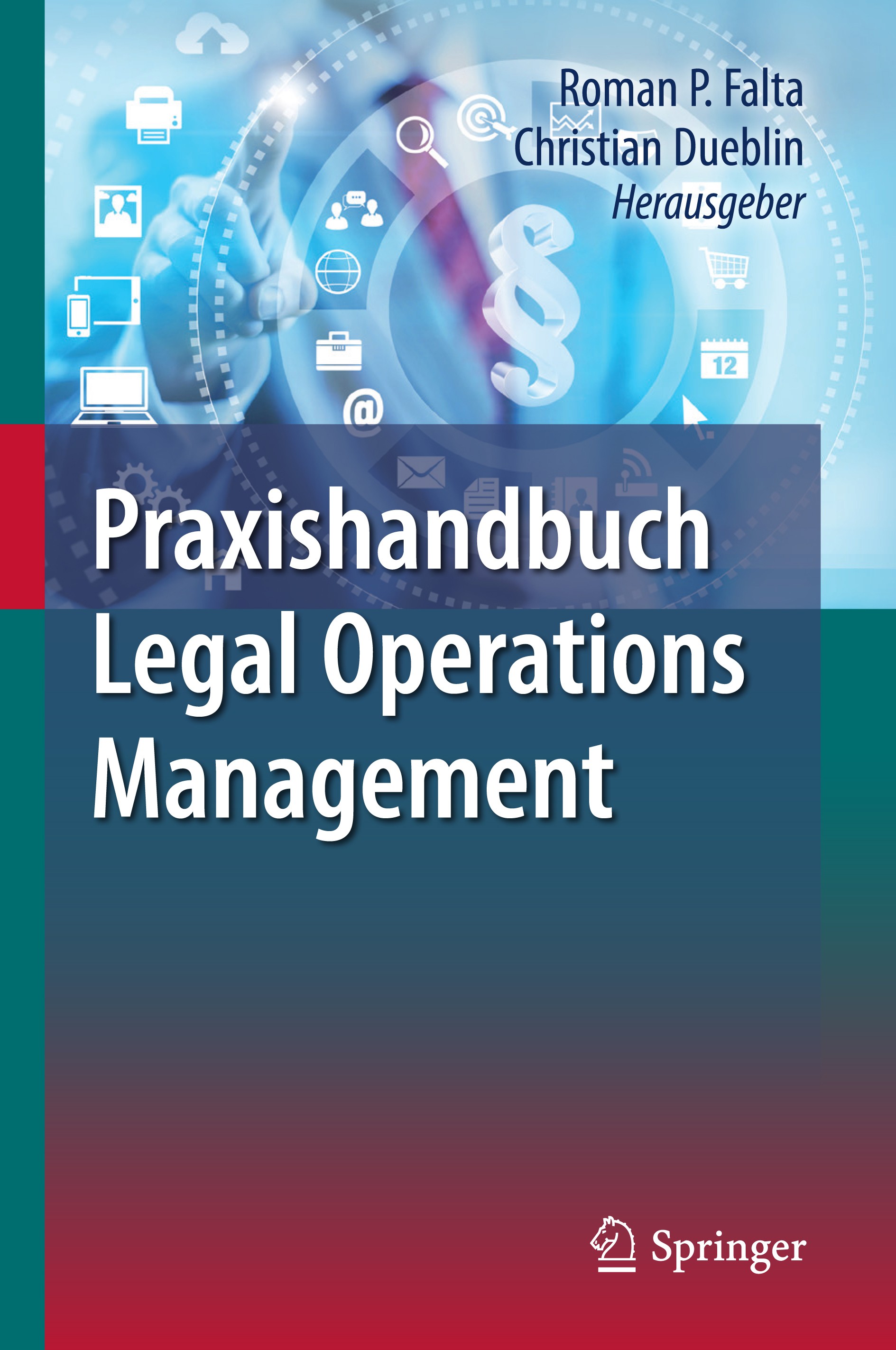 Titlebook: Praxishandbuch Legal Operations Management; Roman P. Falta,Christian Dueblin Book 2017 Springer-Verlag Berlin Heidelberg 2017 Legal Operat Titlebook: Praxishandbuch Legal Operations Management; Roman P. Falta,Christian Dueblin Book 2017 Springer-Verlag Berlin Heidelberg 2017 Legal Operat