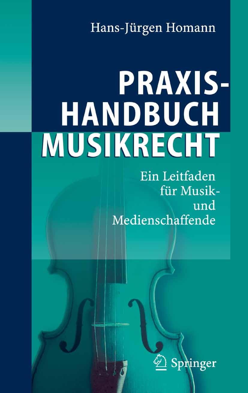 Titlebook: Praxishandbuch Musikrecht; Ein Leitfaden für Mu Hans-Jürgen Homann Book 2007 Springer-Verlag Berlin Heidelberg 2007 GEMA.Musikproduktion.Mu Titlebook: Praxishandbuch Musikrecht; Ein Leitfaden für Mu Hans-Jürgen Homann Book 2007 Springer-Verlag Berlin Heidelberg 2007 GEMA.Musikproduktion.Mu