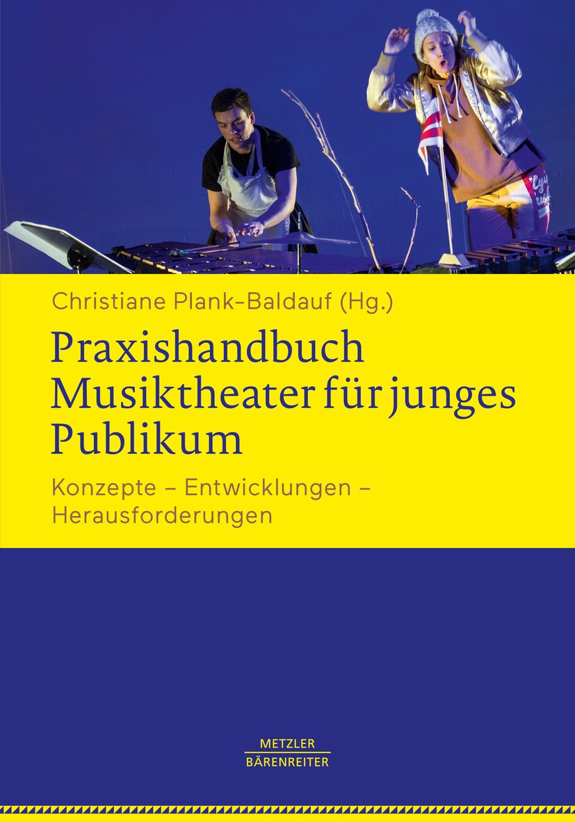 Titlebook: Praxishandbuch Musiktheater für junges Publikum; Konzepte – Entwicklu Christiane Plank-Baldauf Book 2019 Springer-Verlag GmbH Deutschland, Titlebook: Praxishandbuch Musiktheater für junges Publikum; Konzepte – Entwicklu Christiane Plank-Baldauf Book 2019 Springer-Verlag GmbH Deutschland,