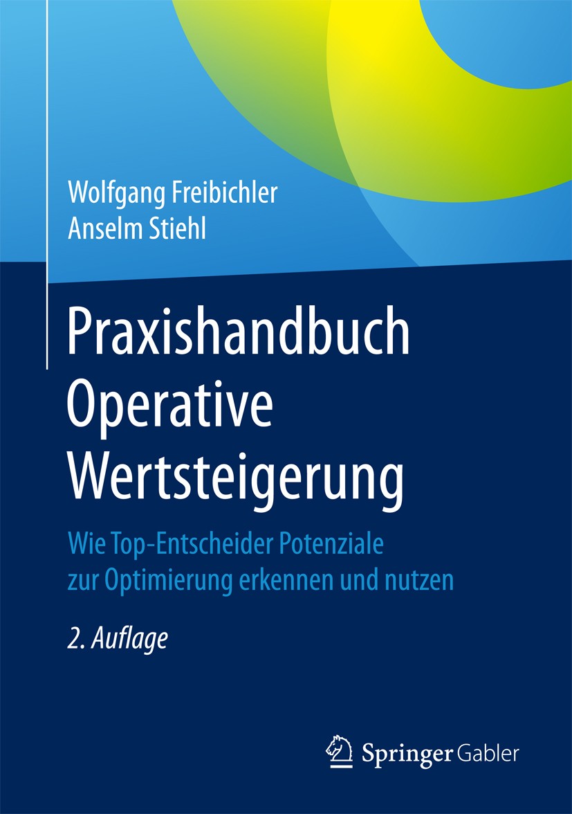 Titlebook: Praxishandbuch Operative Wertsteigerung; Wie Top-Entscheider Wolfgang Freibichler,Anselm Stiehl Book 2018Latest edition Springer-Verlag Gm Titlebook: Praxishandbuch Operative Wertsteigerung; Wie Top-Entscheider Wolfgang Freibichler,Anselm Stiehl Book 2018Latest edition Springer-Verlag Gm
