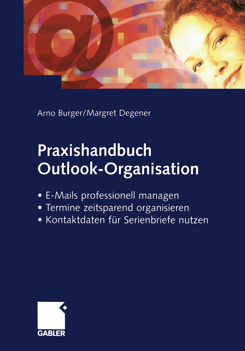 Titlebook: Praxishandbuch Outlook-Organisation; E-Mails professionel Arno Burger,Margret Degener Book 20031st edition Springer Fachmedien Wiesbaden 20 Titlebook: Praxishandbuch Outlook-Organisation; E-Mails professionel Arno Burger,Margret Degener Book 20031st edition Springer Fachmedien Wiesbaden 20