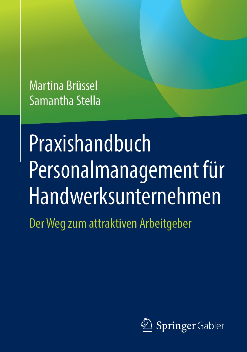 Titlebook: Praxishandbuch Personalmanagement für Handwerksunternehmen; Der Weg zum attrakti Martina Brüssel,Samantha Stella Book 2019 Springer-Verlag Titlebook: Praxishandbuch Personalmanagement für Handwerksunternehmen; Der Weg zum attrakti Martina Brüssel,Samantha Stella Book 2019 Springer-Verlag