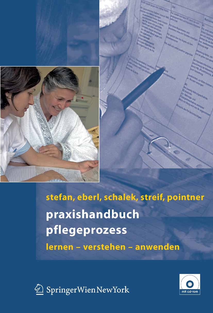 Titlebook: Praxishandbuch Pflegeprozess; Lernen - Verstehen - Harald Stefan,Josef Eberl,Harald Pointner Textbook 2006 Springer-Verlag Vienna 2006 Asse Titlebook: Praxishandbuch Pflegeprozess; Lernen - Verstehen - Harald Stefan,Josef Eberl,Harald Pointner Textbook 2006 Springer-Verlag Vienna 2006 Asse