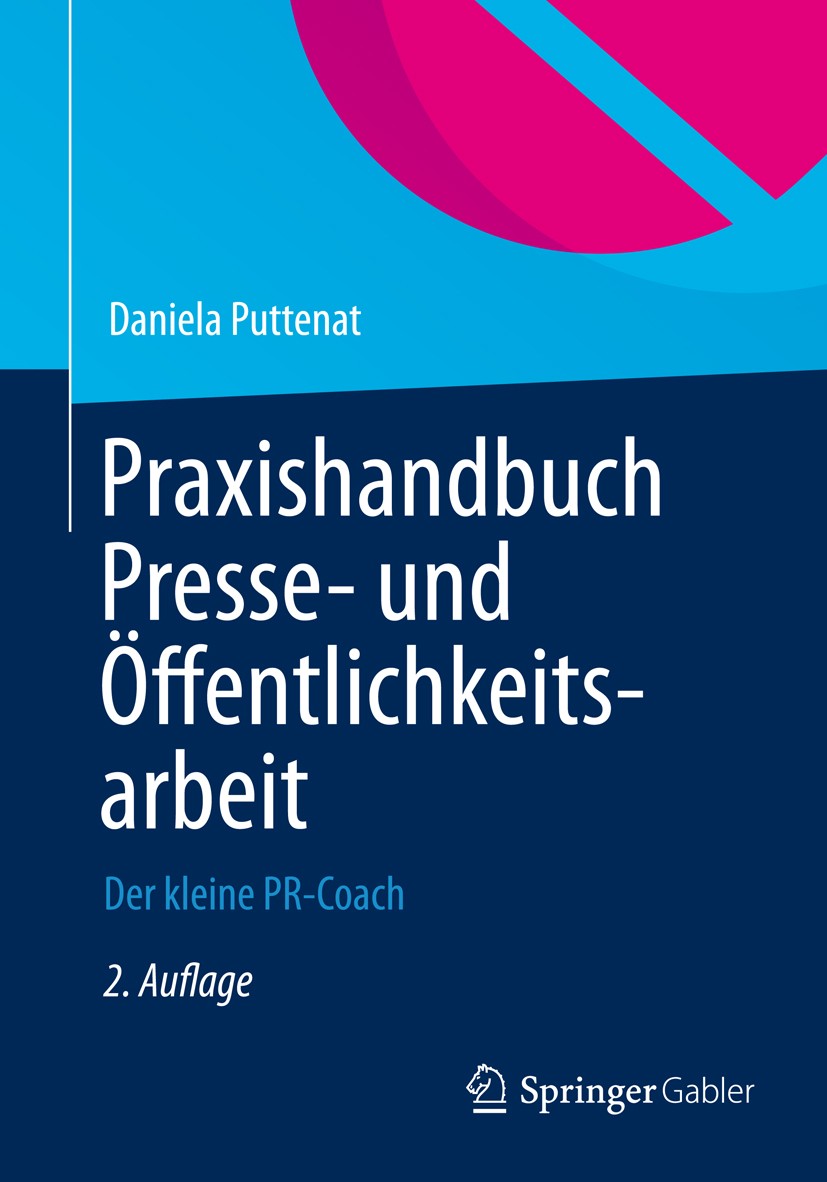 Titlebook: Praxishandbuch Presse- und Öffentlichkeitsarbeit; Der kleine PR-Coach Daniela Puttenat Book 2012Latest edition Springer Fachmedien Wiesbade Titlebook: Praxishandbuch Presse- und Öffentlichkeitsarbeit; Der kleine PR-Coach Daniela Puttenat Book 2012Latest edition Springer Fachmedien Wiesbade