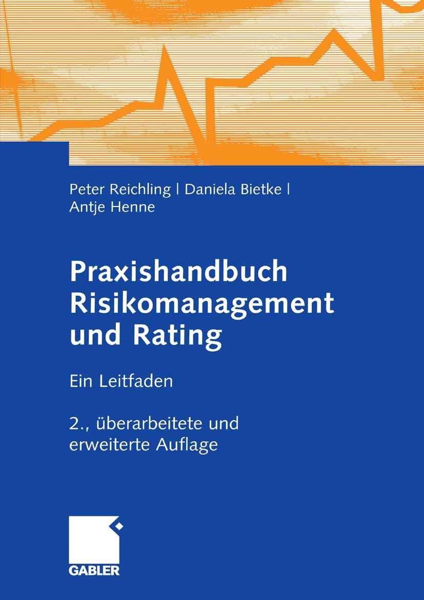 Titlebook: Praxishandbuch Risikomanagement und Rating; Ein Leitfaden Peter Reichling,Daniela Bietke,Antje Henne Book 2007Latest edition Gabler Verlag Titlebook: Praxishandbuch Risikomanagement und Rating; Ein Leitfaden Peter Reichling,Daniela Bietke,Antje Henne Book 2007Latest edition Gabler Verlag