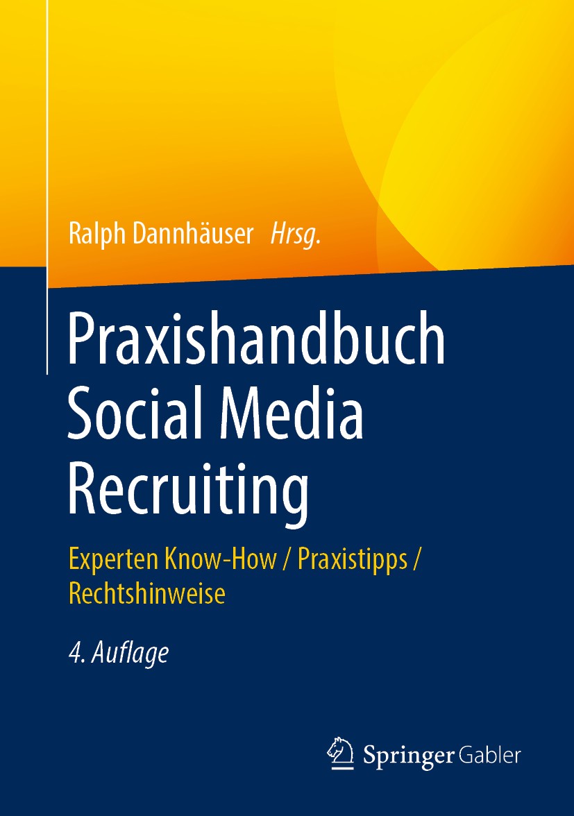 Titlebook: Praxishandbuch Social Media Recruiting; Experten Know-How / Ralph Dannhäuser Book 20204th edition Der/die Herausgeber bzw. der/die Autor(e Titlebook: Praxishandbuch Social Media Recruiting; Experten Know-How / Ralph Dannhäuser Book 20204th edition Der/die Herausgeber bzw. der/die Autor(e