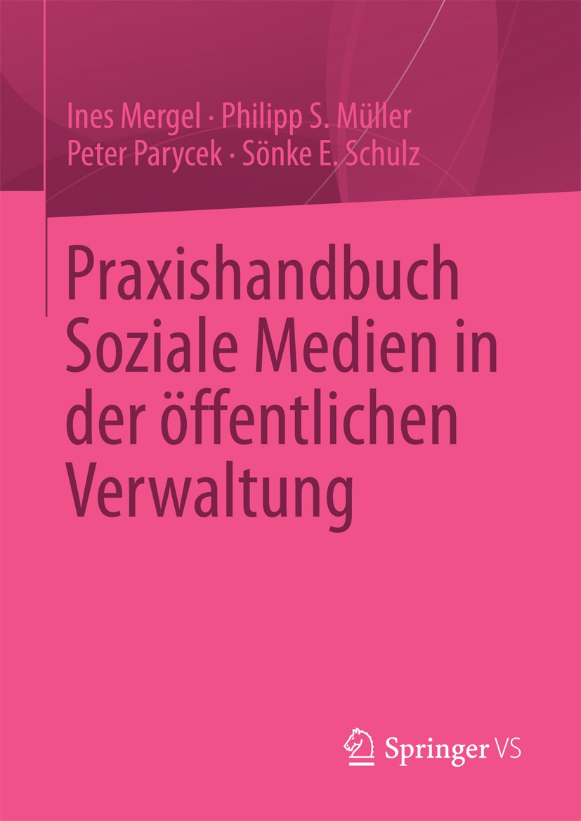 Titlebook: Praxishandbuch Soziale Medien in der öffentlichen Verwaltung; Ines Mergel,Philipp S. Müller,Sönke E. Schulz Book 2013 Springer Fachmedien Titlebook: Praxishandbuch Soziale Medien in der öffentlichen Verwaltung; Ines Mergel,Philipp S. Müller,Sönke E. Schulz Book 2013 Springer Fachmedien