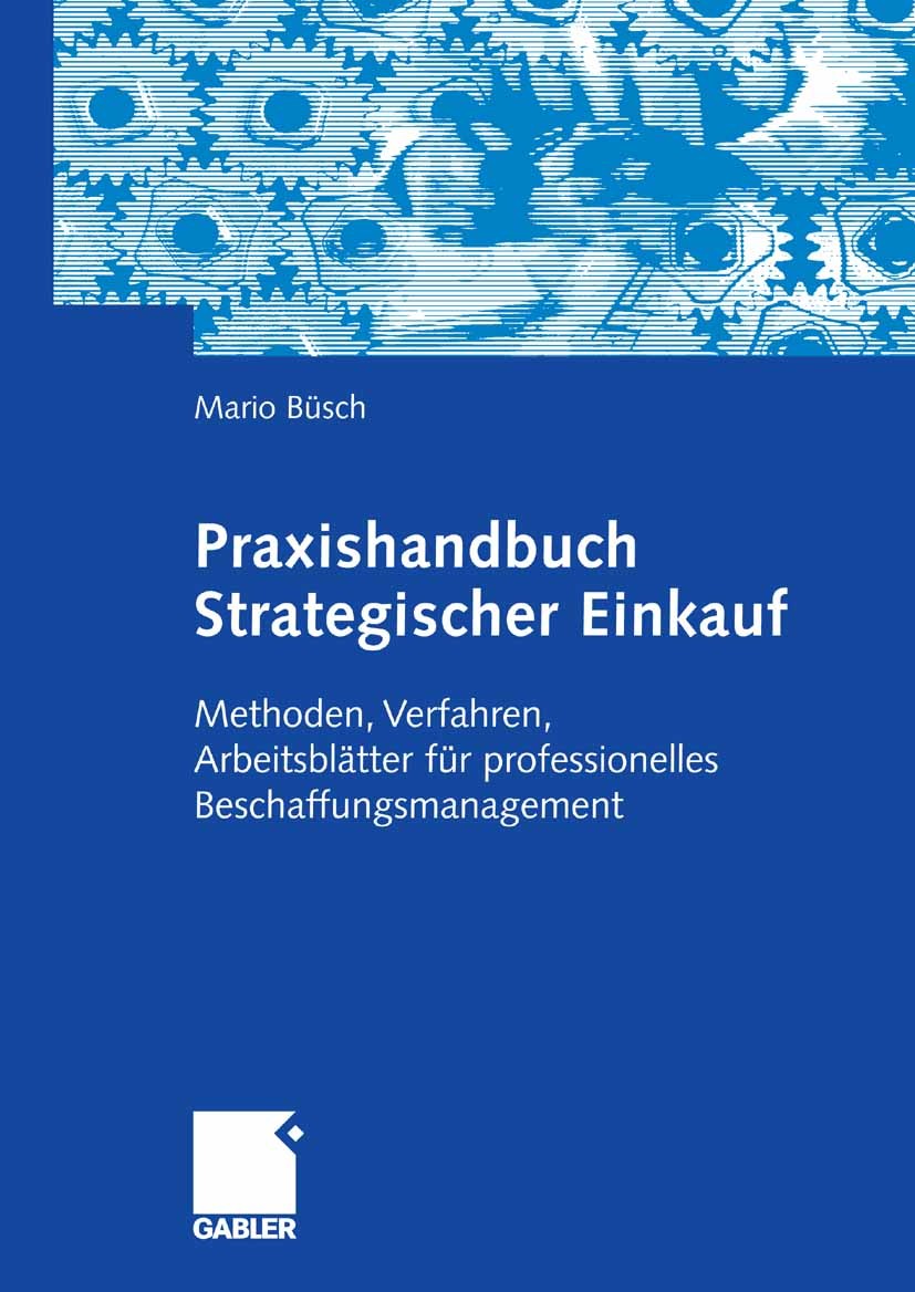 Titlebook: Praxishandbuch Strategischer Einkauf; Methoden, Verfahren, Mario Büsch Book 20071st edition Gabler Verlag | Springer Fachmedien Wiesbaden G Titlebook: Praxishandbuch Strategischer Einkauf; Methoden, Verfahren, Mario Büsch Book 20071st edition Gabler Verlag | Springer Fachmedien Wiesbaden G
