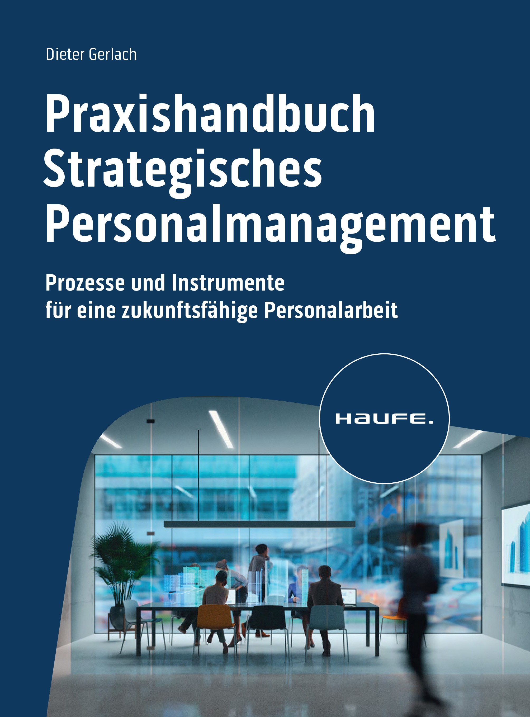 Titlebook: Praxishandbuch Strategisches Personalmanagement; Prozesse und Instrum Dieter Gerlach Book 2023 Haufe-Lexware GmbH & Co. KG, Freiburg 2023 S Titlebook: Praxishandbuch Strategisches Personalmanagement; Prozesse und Instrum Dieter Gerlach Book 2023 Haufe-Lexware GmbH & Co. KG, Freiburg 2023 S