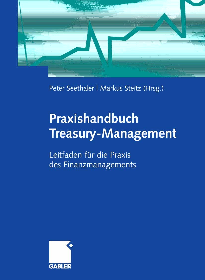 Titlebook: Praxishandbuch Treasury-Management; Leitfaden für die Pr Peter Seethaler,Markus Steitz Book 2007 Gabler Verlag | Springer Fachmedien Wiesba Titlebook: Praxishandbuch Treasury-Management; Leitfaden für die Pr Peter Seethaler,Markus Steitz Book 2007 Gabler Verlag | Springer Fachmedien Wiesba