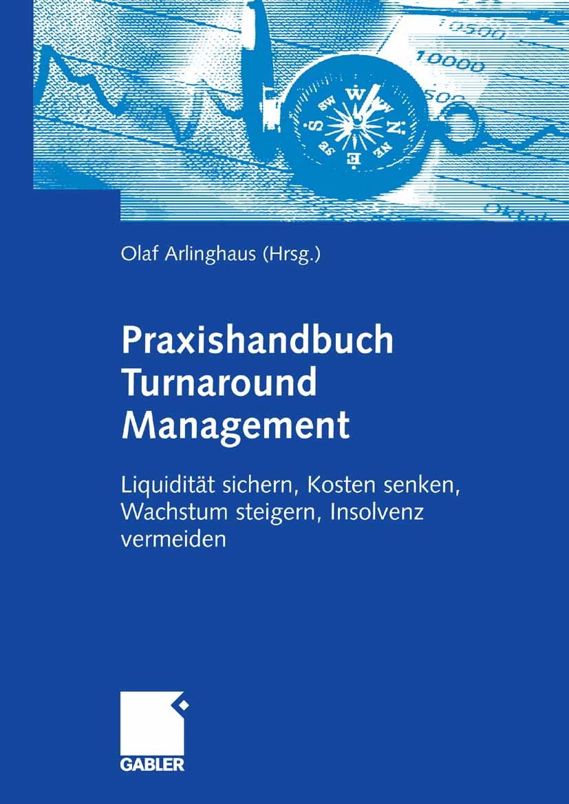 Titlebook: Praxishandbuch Turnaround Management; Liquidität sichern, Olaf Arlinghaus Book 2007 Gabler Verlag | Springer Fachmedien Wiesbaden GmbH, Wi Titlebook: Praxishandbuch Turnaround Management; Liquidität sichern, Olaf Arlinghaus Book 2007 Gabler Verlag | Springer Fachmedien Wiesbaden GmbH, Wi