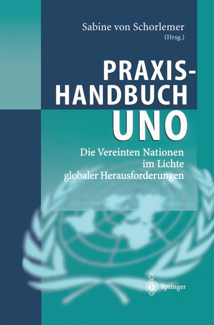 Titlebook: Praxishandbuch UNO; Die Vereinten Nation Sabine Schorlemer Book 2003 Springer-Verlag Berlin Heidelberg 2003 EU.Global Governance.Globalisie Titlebook: Praxishandbuch UNO; Die Vereinten Nation Sabine Schorlemer Book 2003 Springer-Verlag Berlin Heidelberg 2003 EU.Global Governance.Globalisie