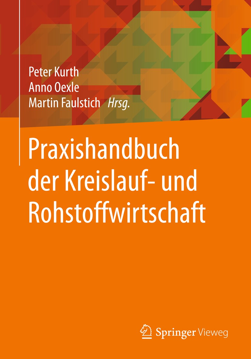 Titlebook: Praxishandbuch der Kreislauf- und Rohstoffwirtschaft; Peter Kurth,Anno Oexle,Martin Faulstich Book 20181st edition Springer Fachmedien Wie Titlebook: Praxishandbuch der Kreislauf- und Rohstoffwirtschaft; Peter Kurth,Anno Oexle,Martin Faulstich Book 20181st edition Springer Fachmedien Wie