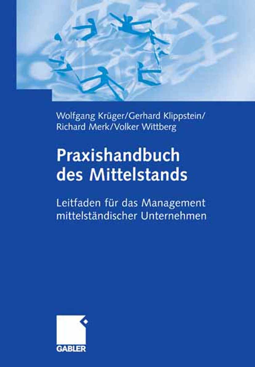 Titlebook: Praxishandbuch des Mittelstands; Leitfaden für das Ma Wolfgang Krüger,Gerhard Klippstein,Volker Wittberg Book 2006 Gabler Verlag | Springer Titlebook: Praxishandbuch des Mittelstands; Leitfaden für das Ma Wolfgang Krüger,Gerhard Klippstein,Volker Wittberg Book 2006 Gabler Verlag | Springer