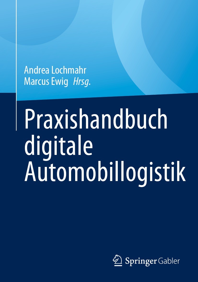 Titlebook: Praxishandbuch digitale Automobillogistik; Andrea Lochmahr,Marcus Ewig Book 2023 Der/die Herausgeber bzw. der/die Autor(en), exklusiv lize Titlebook: Praxishandbuch digitale Automobillogistik; Andrea Lochmahr,Marcus Ewig Book 2023 Der/die Herausgeber bzw. der/die Autor(en), exklusiv lize