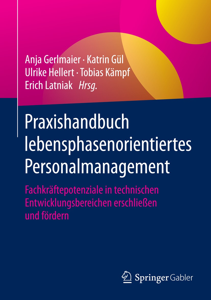 Titlebook: Praxishandbuch lebensphasenorientiertes Personalmanagement; Fachkräftepotenziale Anja Gerlmaier,Katrin Gül,Erich Latniak Book 2016 Springer Titlebook: Praxishandbuch lebensphasenorientiertes Personalmanagement; Fachkräftepotenziale Anja Gerlmaier,Katrin Gül,Erich Latniak Book 2016 Springer