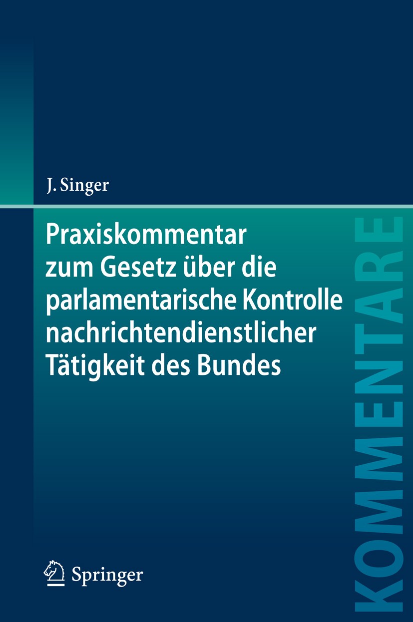 Titlebook: Praxiskommentar zum Gesetz über die parlamentarische Kontrolle nachrichtendienstlicher Tätigkeit des; Kontrollgremiumgeset Jens Singer Book Titlebook: Praxiskommentar zum Gesetz über die parlamentarische Kontrolle nachrichtendienstlicher Tätigkeit des; Kontrollgremiumgeset Jens Singer Book