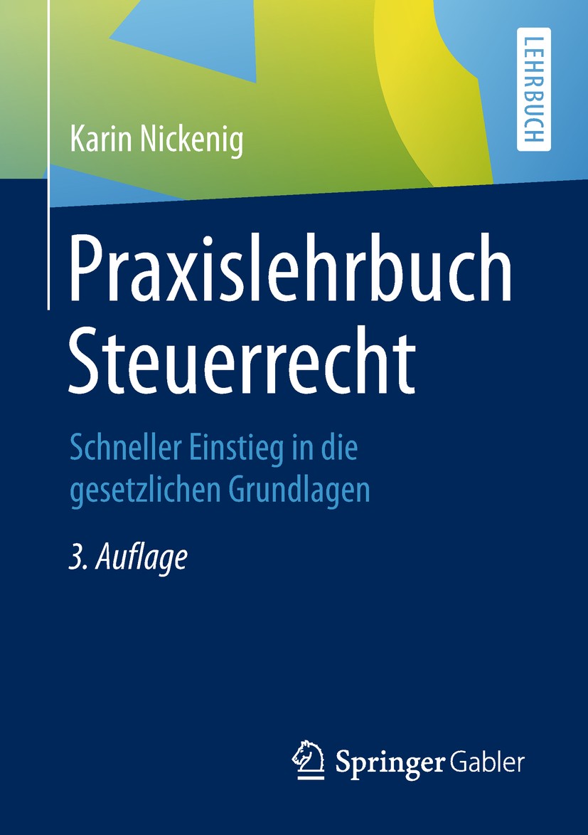Titlebook: Praxislehrbuch Steuerrecht; Schneller Einstieg i Karin Nickenig Textbook 20183rd edition Springer Fachmedien Wiesbaden GmbH, ein Teil von S Titlebook: Praxislehrbuch Steuerrecht; Schneller Einstieg i Karin Nickenig Textbook 20183rd edition Springer Fachmedien Wiesbaden GmbH, ein Teil von S
