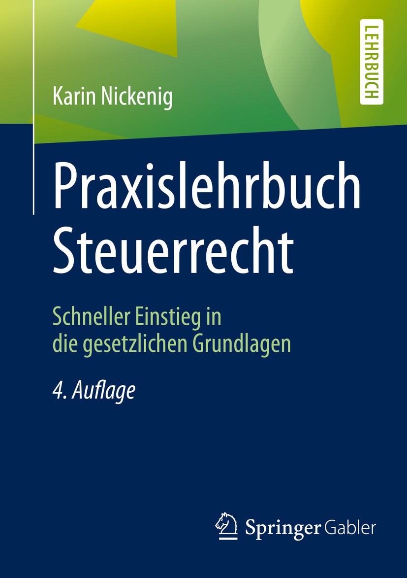 Titlebook: Praxislehrbuch Steuerrecht; Schneller Einstieg i Karin Nickenig Textbook 2019Latest edition Springer Fachmedien Wiesbaden GmbH, ein Teil vo Titlebook: Praxislehrbuch Steuerrecht; Schneller Einstieg i Karin Nickenig Textbook 2019Latest edition Springer Fachmedien Wiesbaden GmbH, ein Teil vo