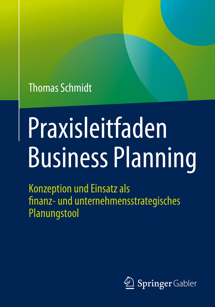 Titlebook: Praxisleitfaden Business Planning; Konzeption und Einsa Thomas Schmidt Book 2019 Springer Fachmedien Wiesbaden GmbH, ein Teil von Springer Titlebook: Praxisleitfaden Business Planning; Konzeption und Einsa Thomas Schmidt Book 2019 Springer Fachmedien Wiesbaden GmbH, ein Teil von Springer